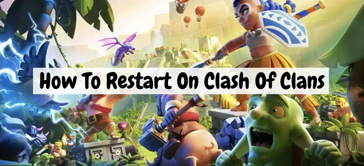 How To Restart On Clash Of Clans