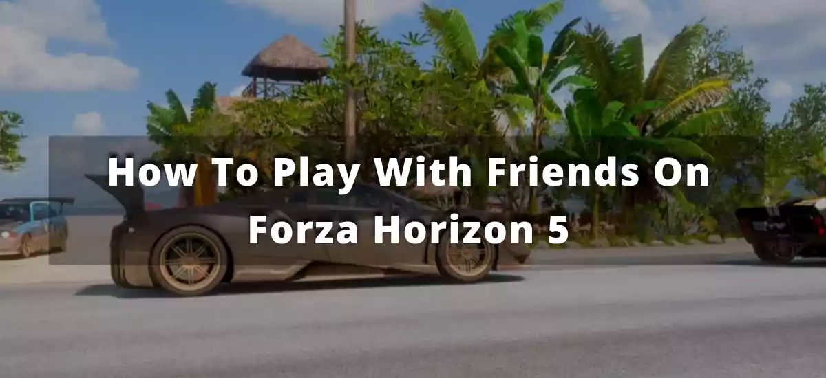 how to play with friends on forza horizon 5