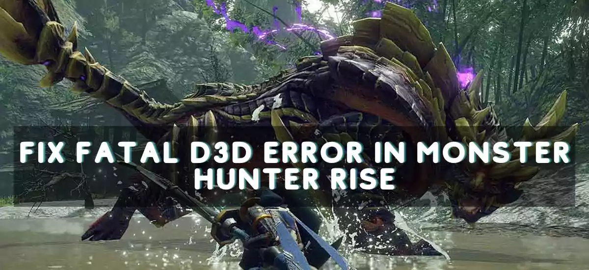 Fix Fatal D3D Error In Monster Hunter Rise