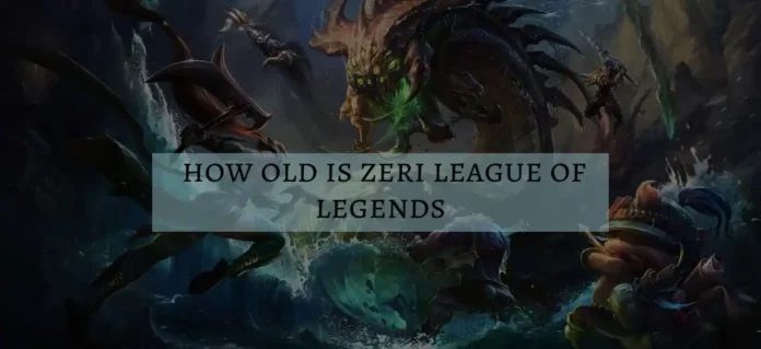 how old is zeri league of legends