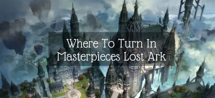 Where To Turn In Masterpieces Lost Ark