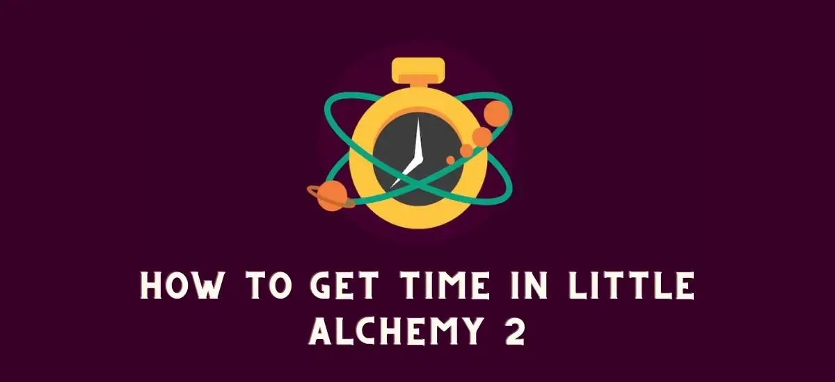 how to get time in little alchemy 2