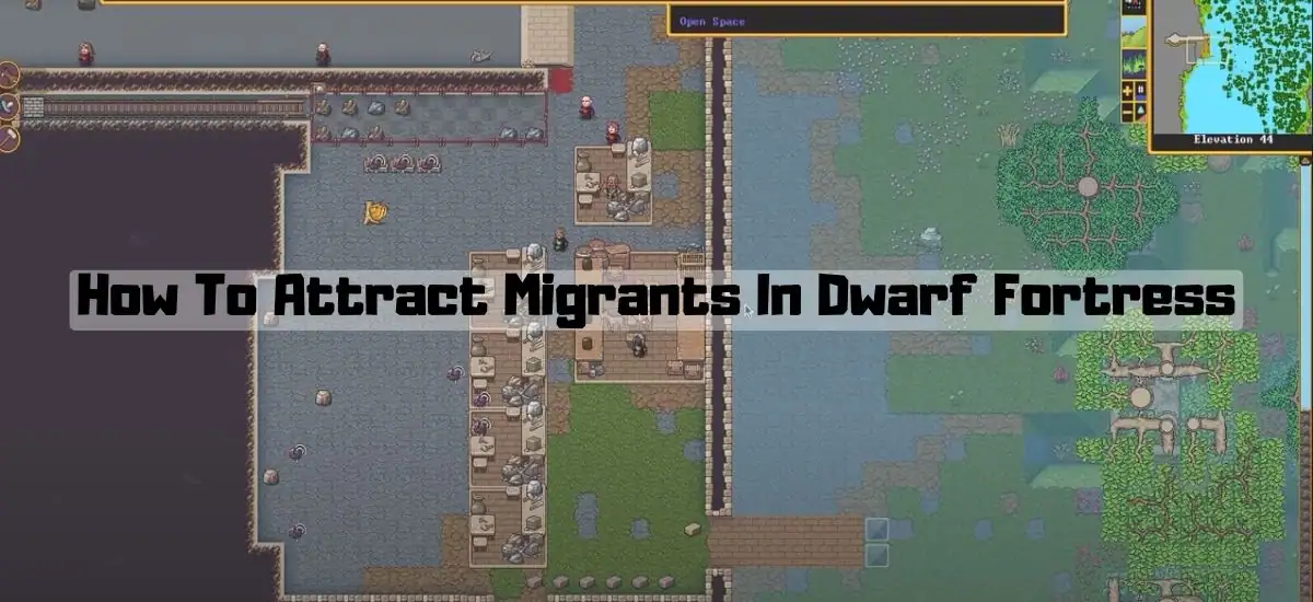 How To Attract Migrants In Dwarf Fortress