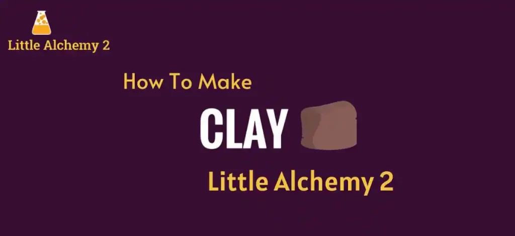 how to make clay little alchemy 2