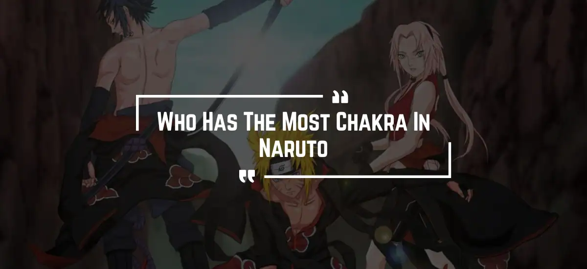 Who Has The Most Chakra In Naruto