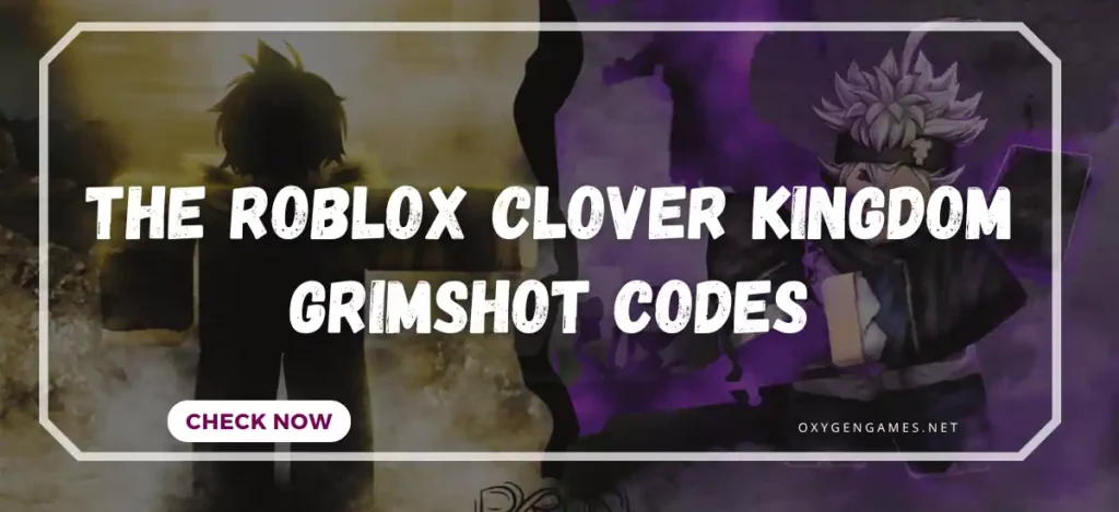 The Roblox Clover Kingdom Grimshot Codes