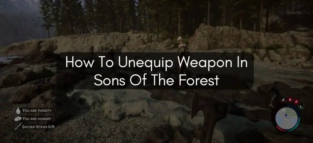 How To Unequip Weapon In Sons Of The Forest
