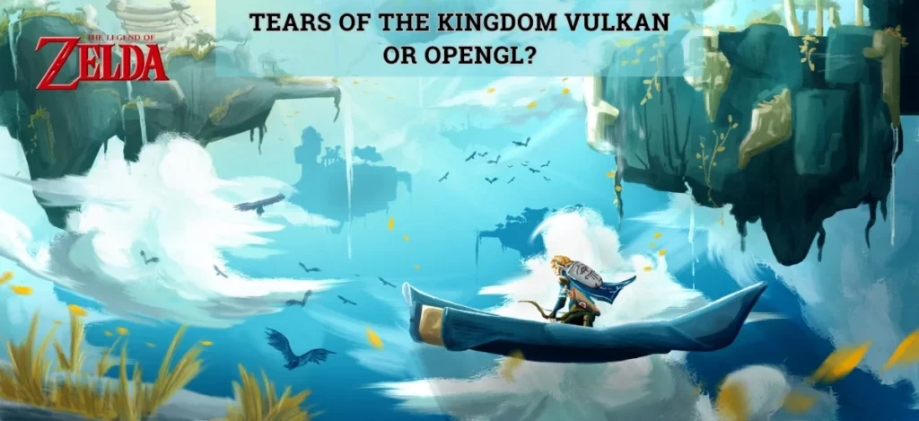 Tеars Of Thе Kingdom Vulkan Or OpеnGL?